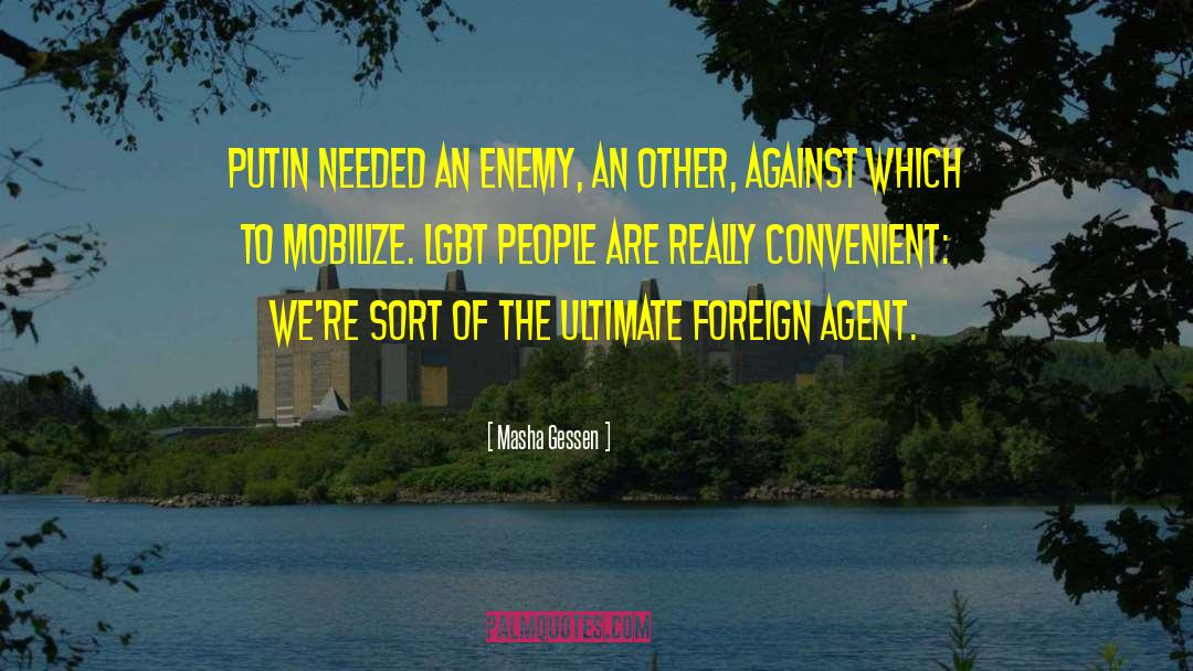 Masha Gessen Quotes: Putin needed an enemy, an