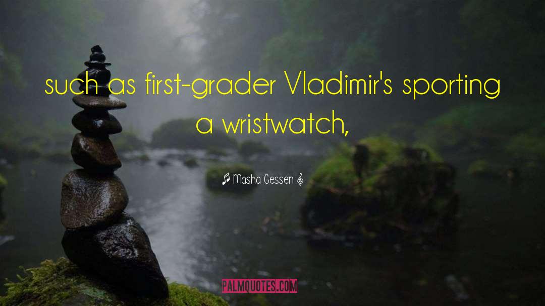 Masha Gessen Quotes: such as first-grader Vladimir's sporting