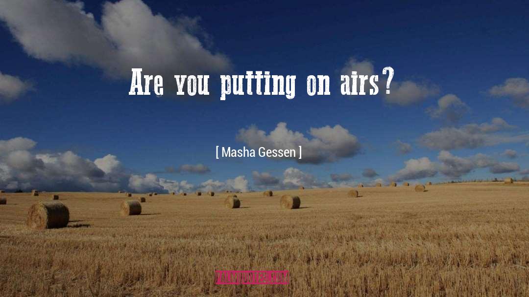 Masha Gessen Quotes: Are you putting on airs?