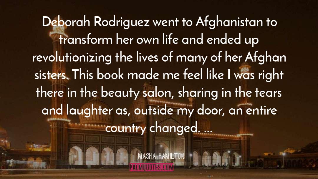 Masha Hamilton Quotes: Deborah Rodriguez went to Afghanistan