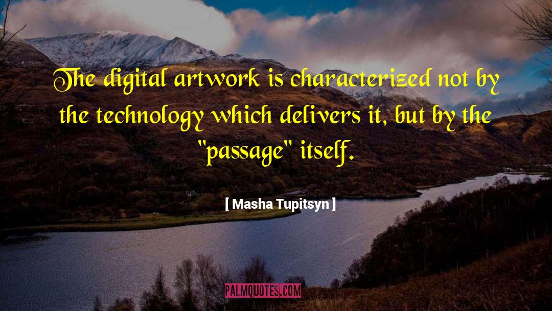 Masha Tupitsyn Quotes: The digital artwork is characterized