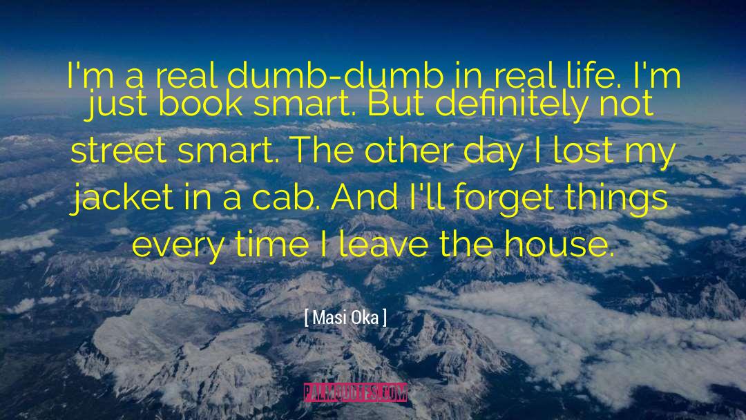 Masi Oka Quotes: I'm a real dumb-dumb in