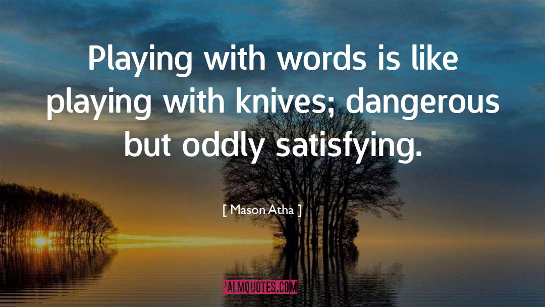 Mason Atha Quotes: Playing with words is like