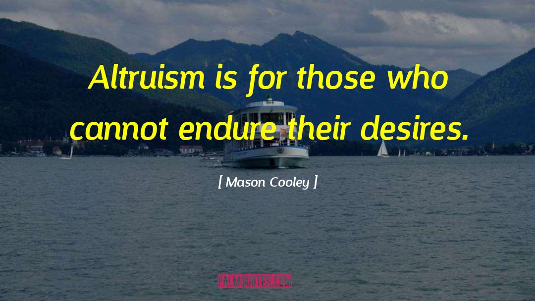Mason Cooley Quotes: Altruism is for those who