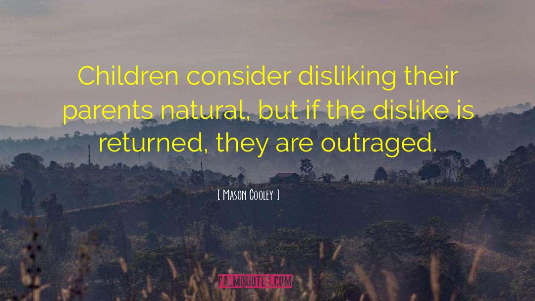 Mason Cooley Quotes: Children consider disliking their parents