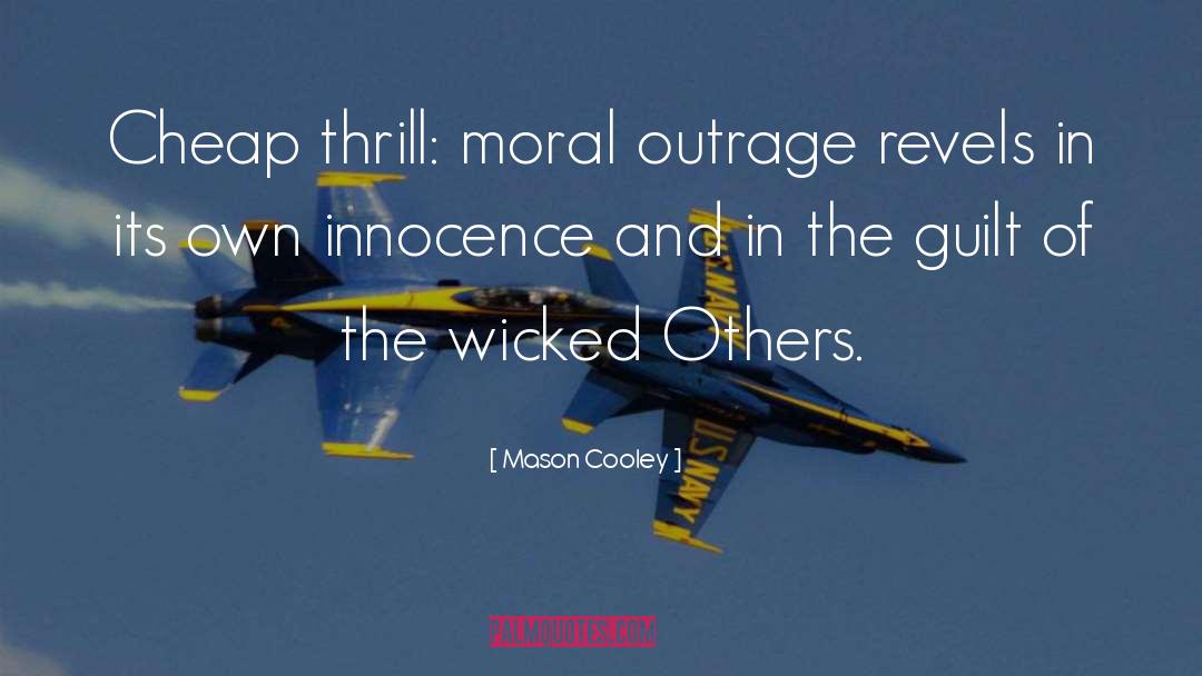 Mason Cooley Quotes: Cheap thrill: moral outrage revels