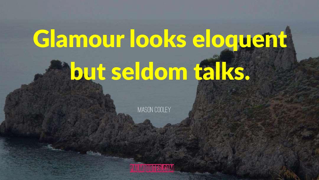 Mason Cooley Quotes: Glamour looks eloquent but seldom