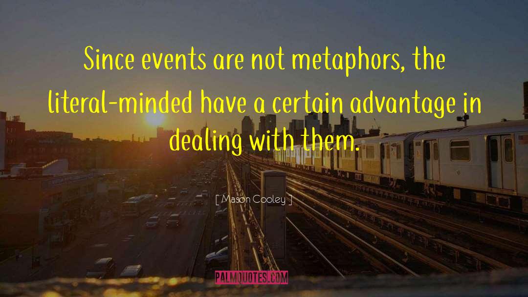 Mason Cooley Quotes: Since events are not metaphors,