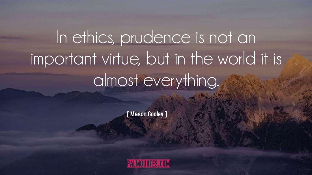 Mason Cooley Quotes: In ethics, prudence is not