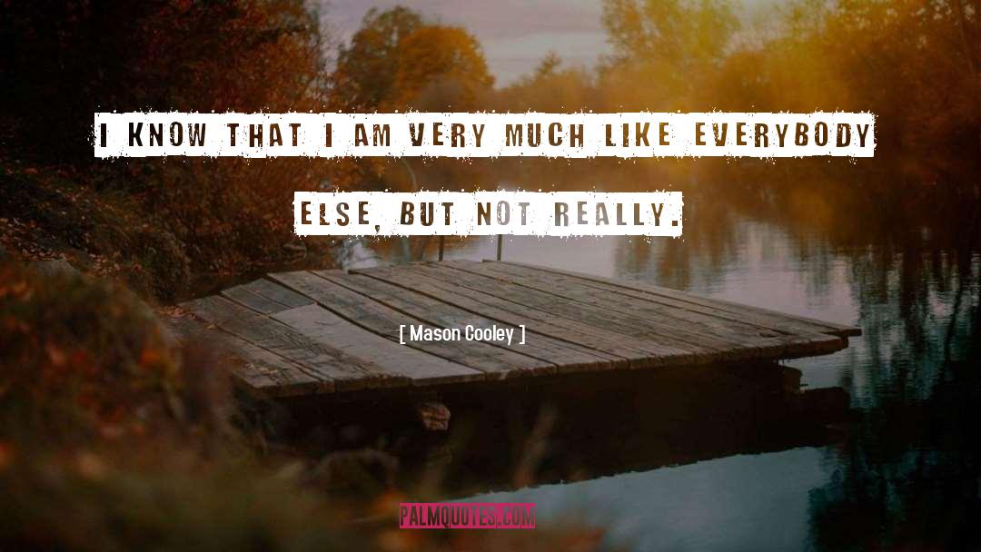 Mason Cooley Quotes: I know that I am