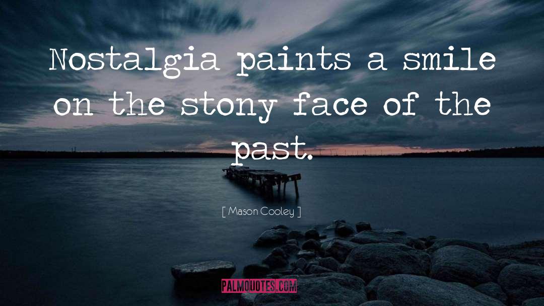 Mason Cooley Quotes: Nostalgia paints a smile on