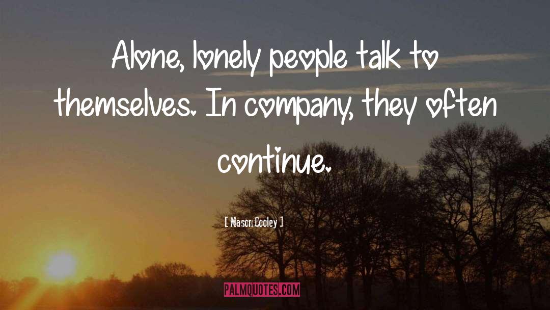 Mason Cooley Quotes: Alone, lonely people talk to