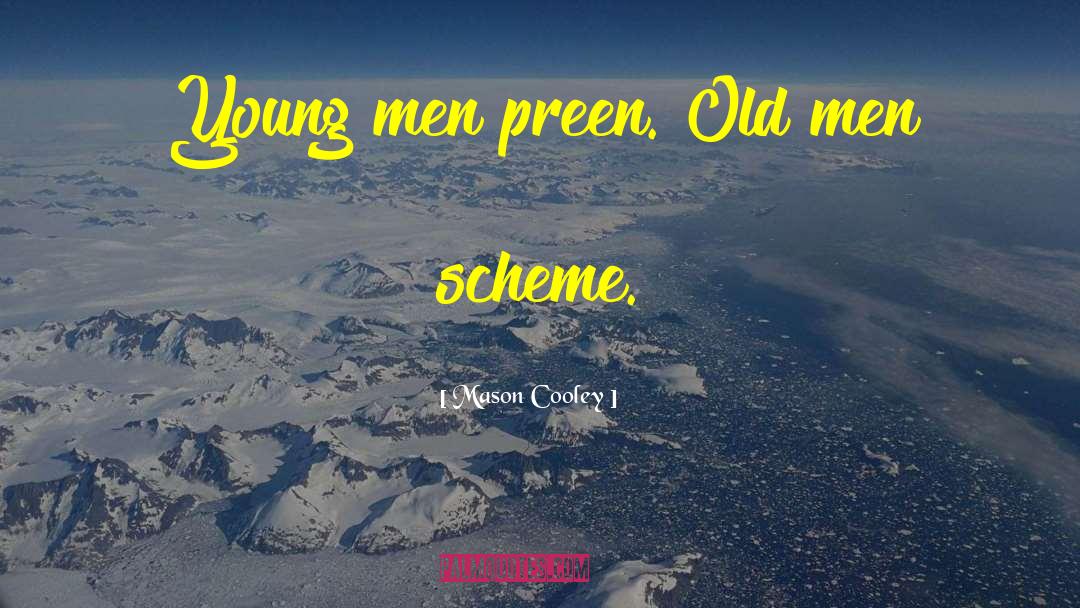 Mason Cooley Quotes: Young men preen. Old men