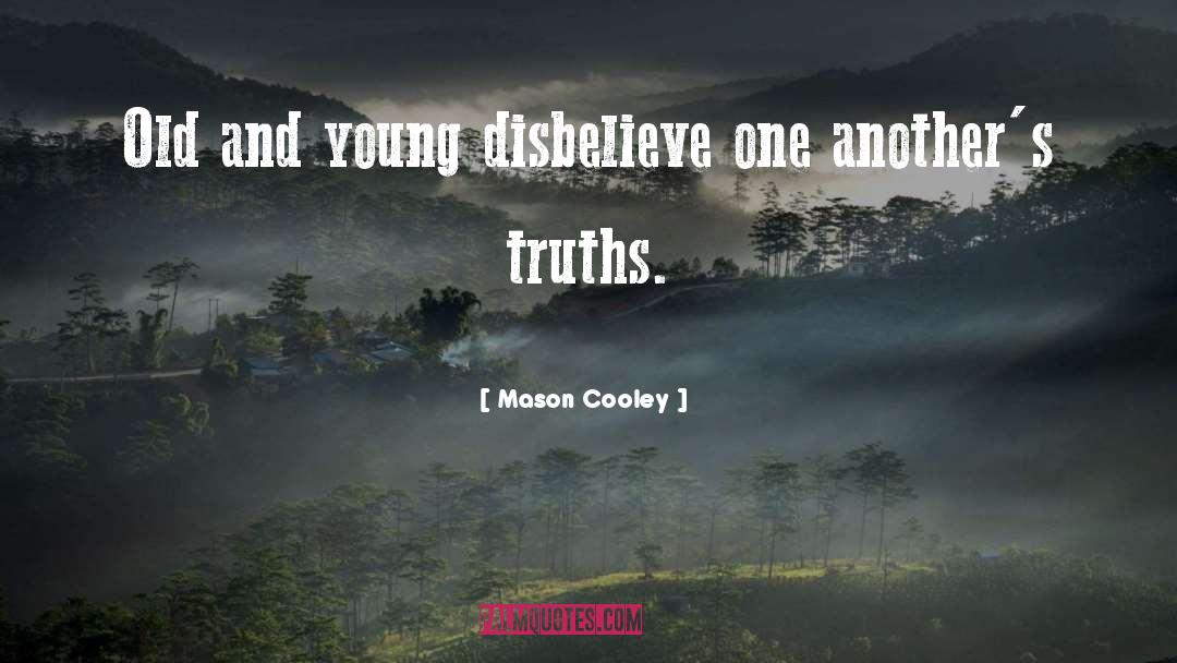Mason Cooley Quotes: Old and young disbelieve one
