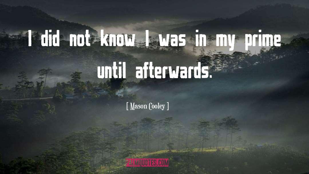 Mason Cooley Quotes: I did not know I