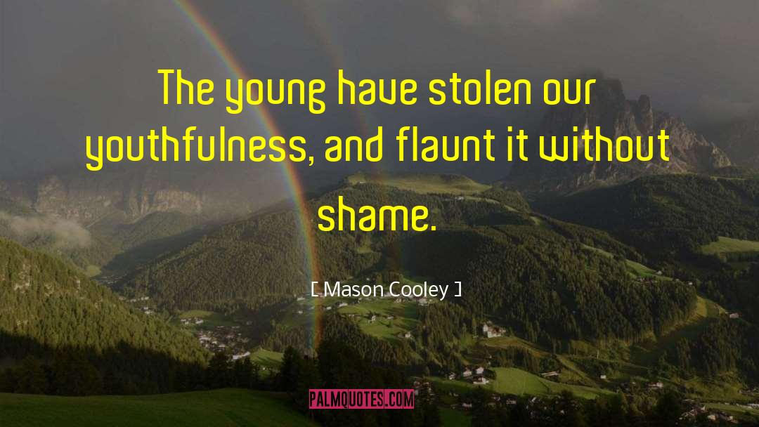 Mason Cooley Quotes: The young have stolen our