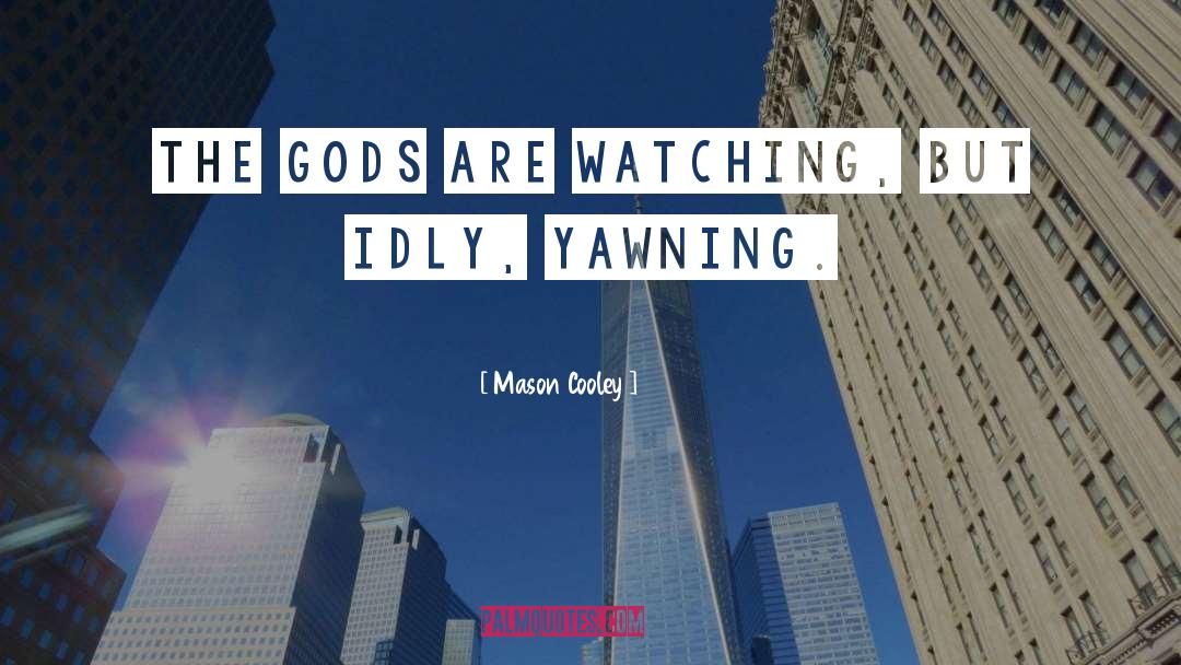 Mason Cooley Quotes: The gods are watching, but