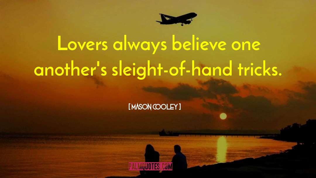 Mason Cooley Quotes: Lovers always believe one another's