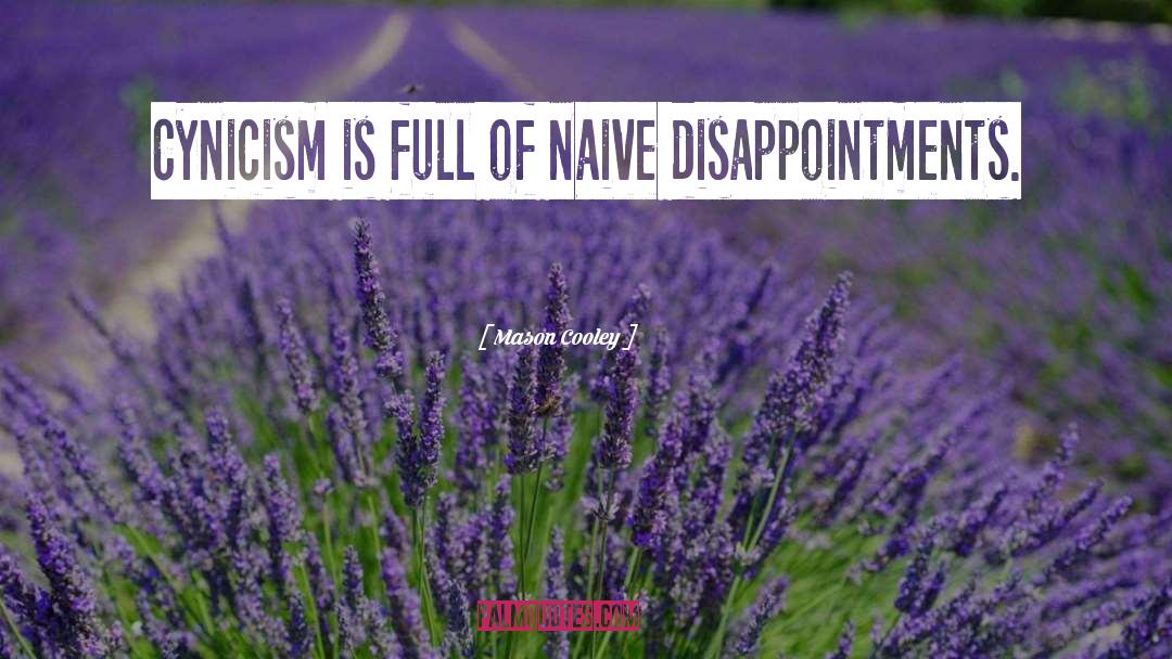 Mason Cooley Quotes: Cynicism is full of naive