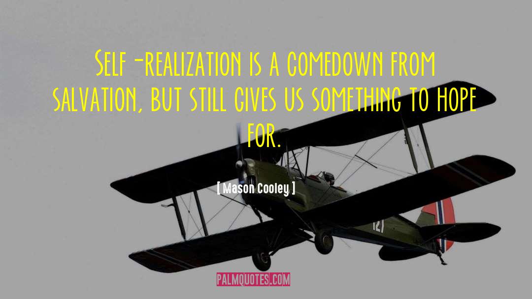 Mason Cooley Quotes: Self-realization is a comedown from
