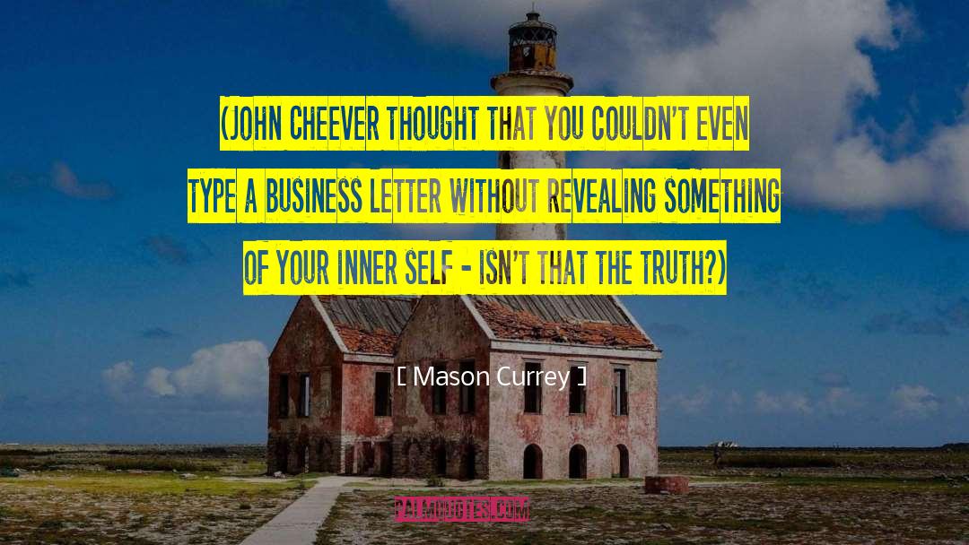 Mason Currey Quotes: (John Cheever thought that you