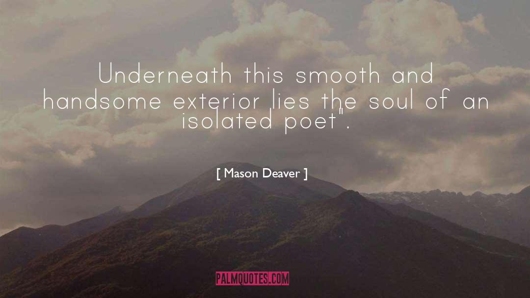 Mason Deaver Quotes: Underneath this smooth and handsome