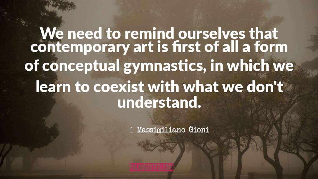 Massimiliano Gioni Quotes: We need to remind ourselves