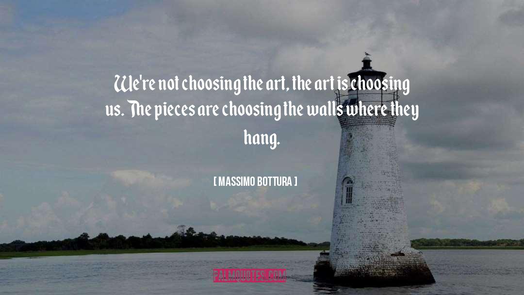 Massimo Bottura Quotes: We're not choosing the art,