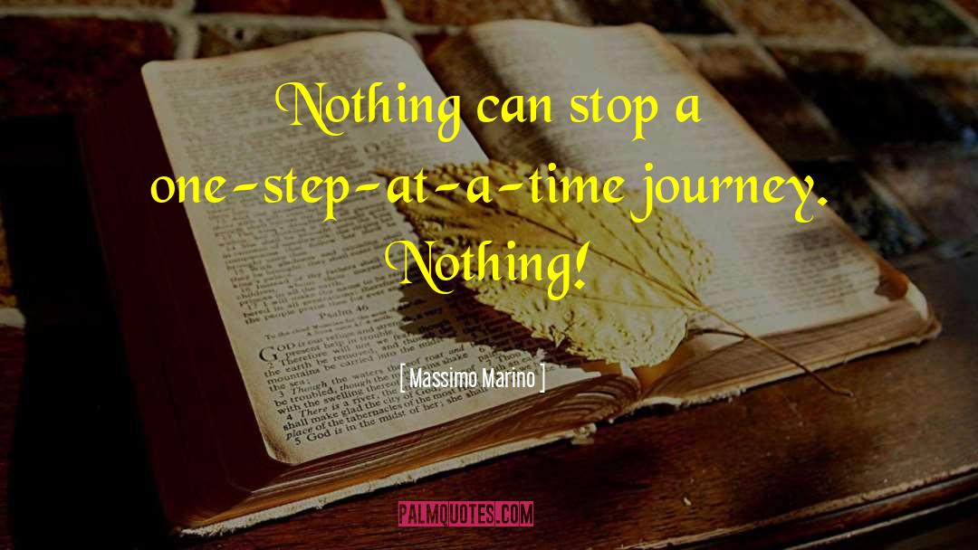 Massimo Marino Quotes: Nothing can stop a one-step-at-a-time