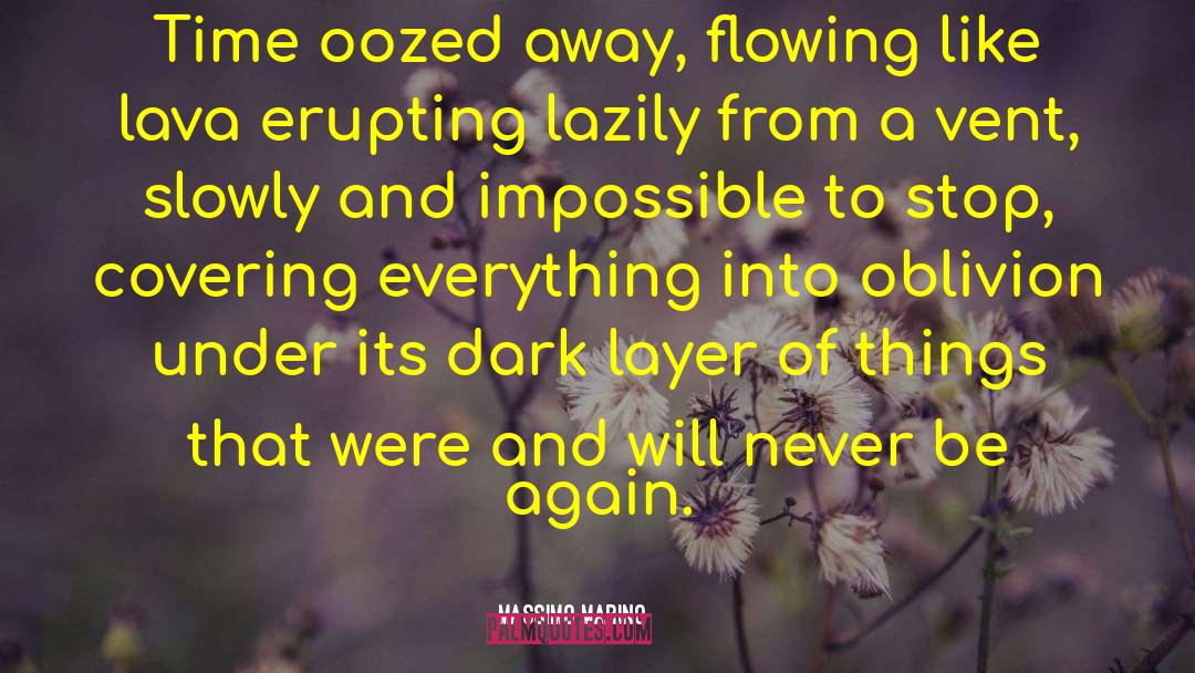 Massimo Marino Quotes: Time oozed away, flowing like