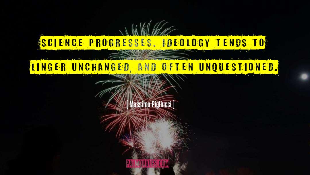 Massimo Pigliucci Quotes: Science progresses. Ideology tends to