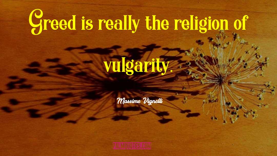 Massimo Vignelli Quotes: Greed is really the religion