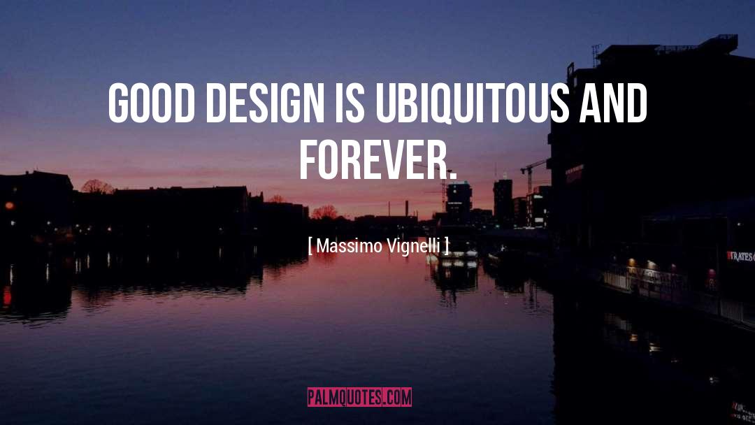Massimo Vignelli Quotes: Good design is ubiquitous and