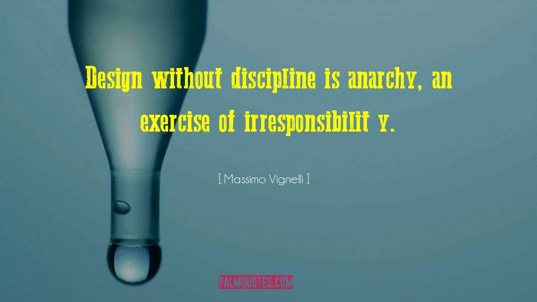 Massimo Vignelli Quotes: Design without discipline is anarchy,