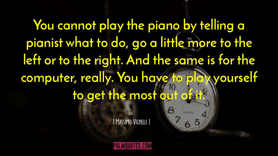 Massimo Vignelli Quotes: You cannot play the piano