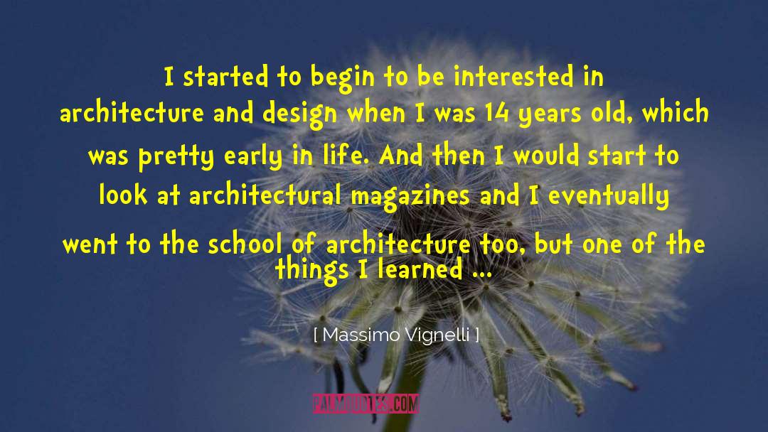 Massimo Vignelli Quotes: I started to begin to