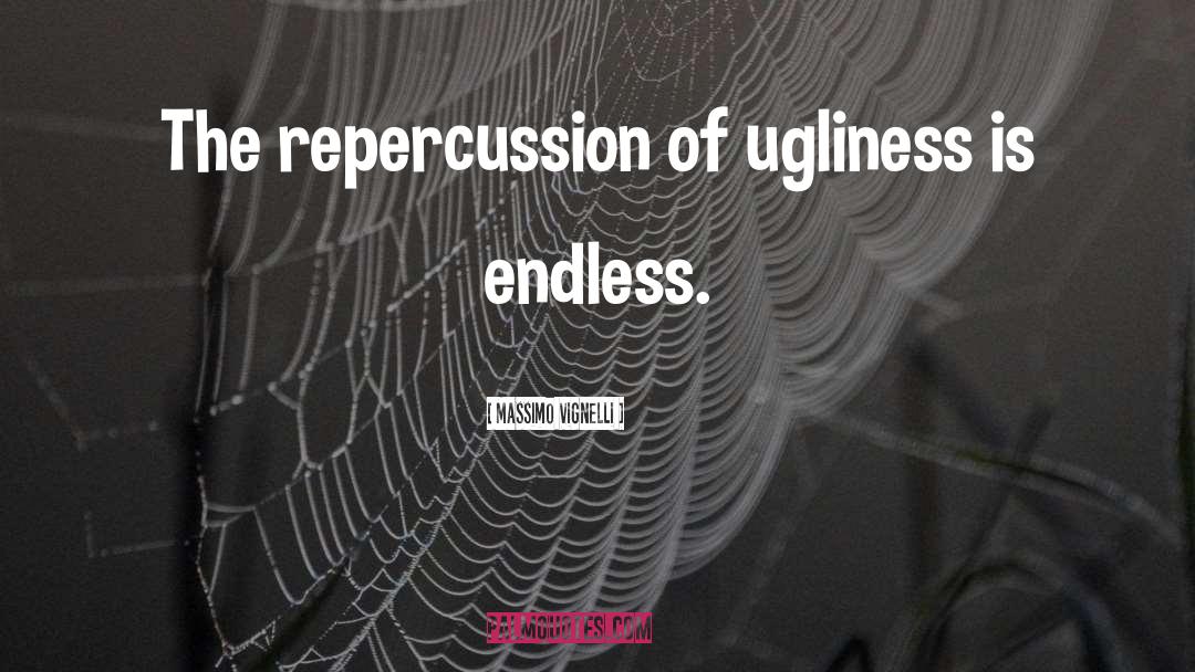 Massimo Vignelli Quotes: The repercussion of ugliness is
