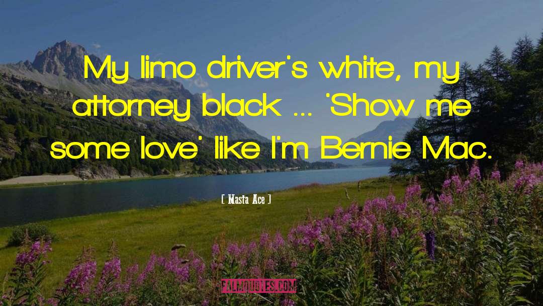 Masta Ace Quotes: My limo driver's white, my