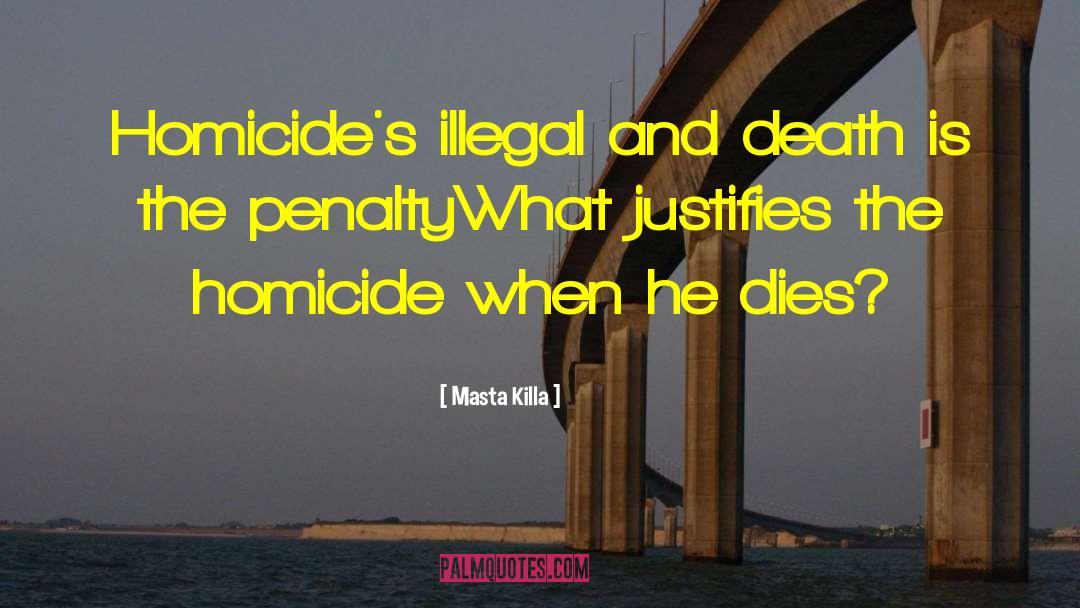 Masta Killa Quotes: Homicide's illegal and death is