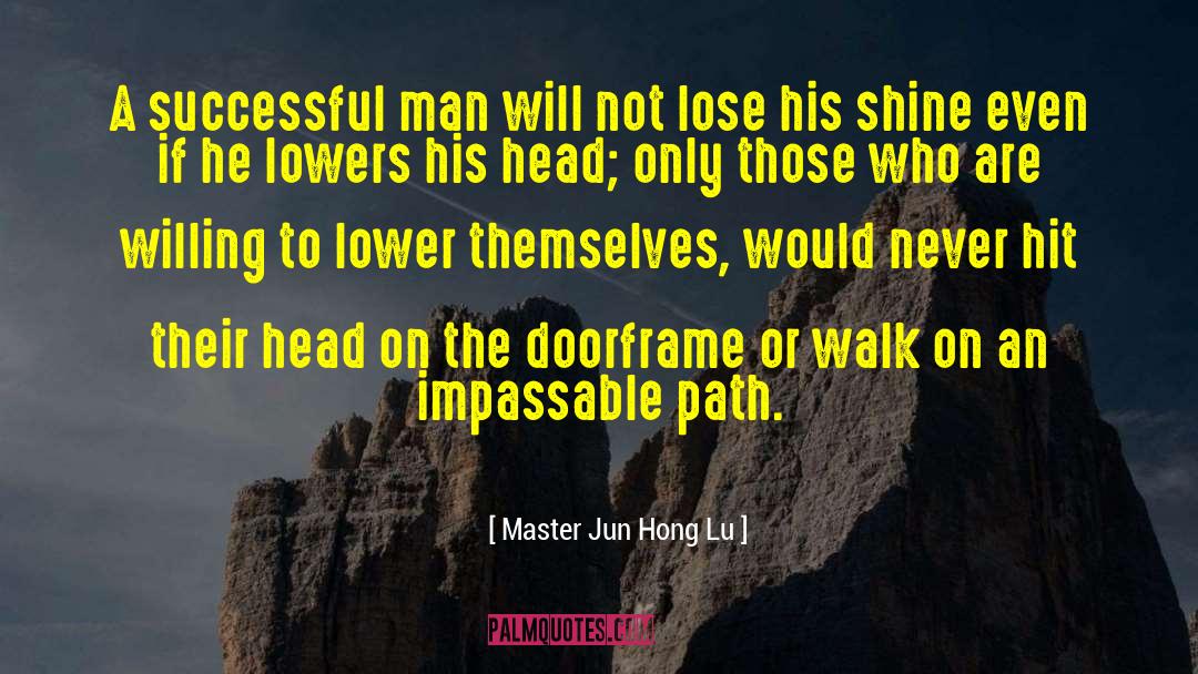 Master Jun Hong Lu Quotes: A successful man will not