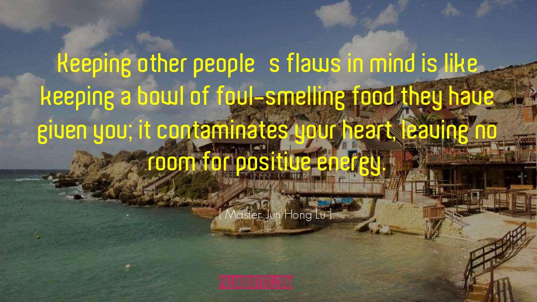 Master Jun Hong Lu Quotes: Keeping other people's flaws in