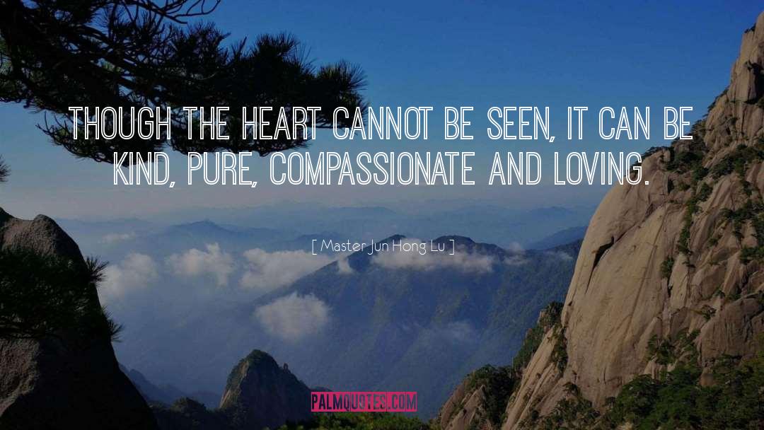 Master Jun Hong Lu Quotes: Though the heart cannot be