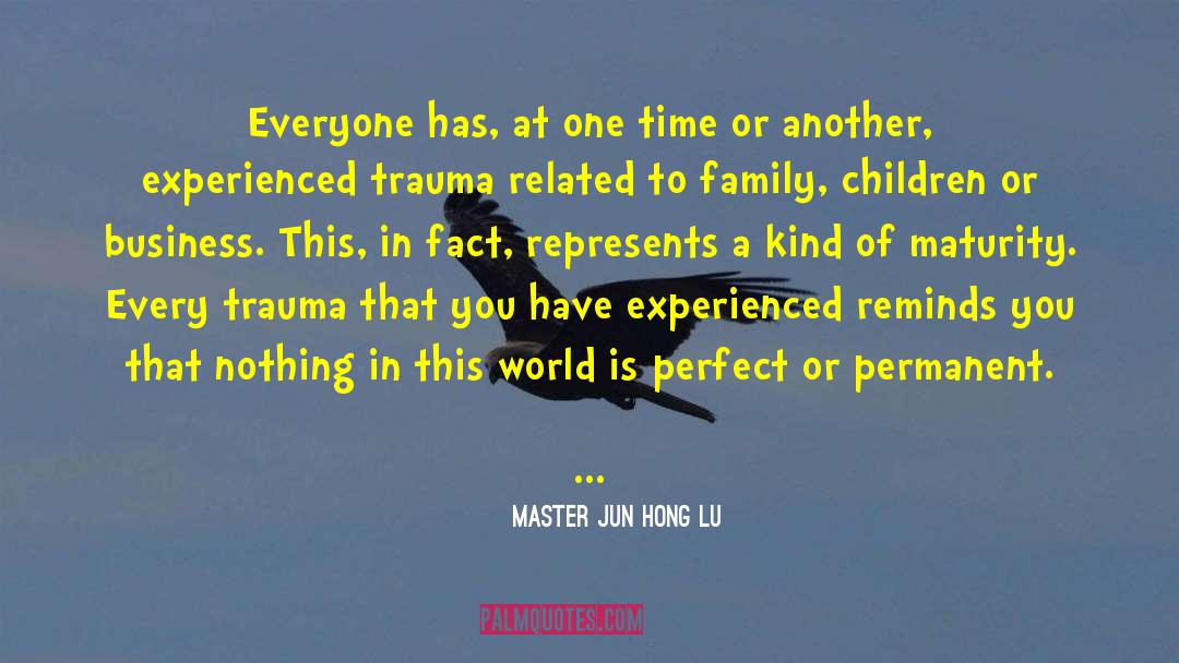 Master Jun Hong Lu Quotes: Everyone has, at one time