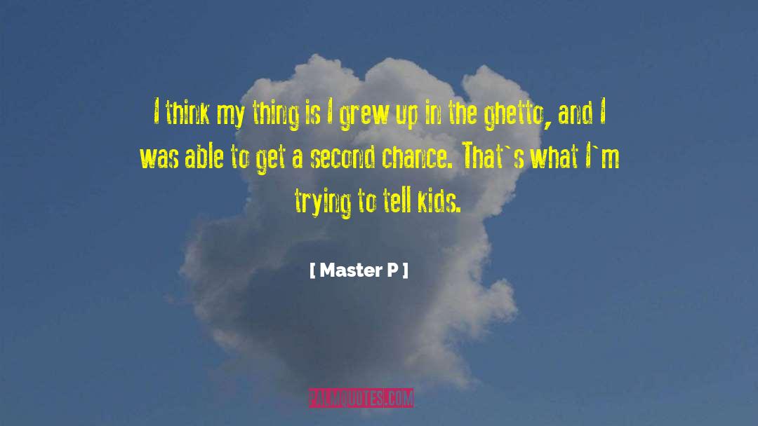 Master P Quotes: I think my thing is