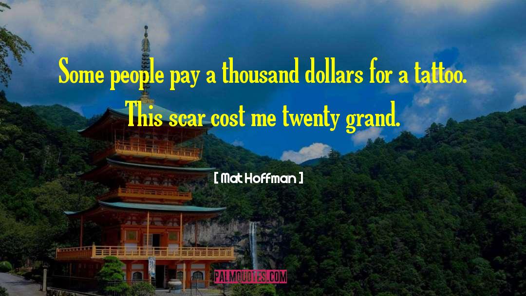 Mat Hoffman Quotes: Some people pay a thousand