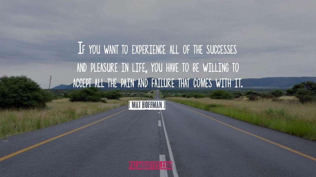 Mat Hoffman Quotes: If you want to experience