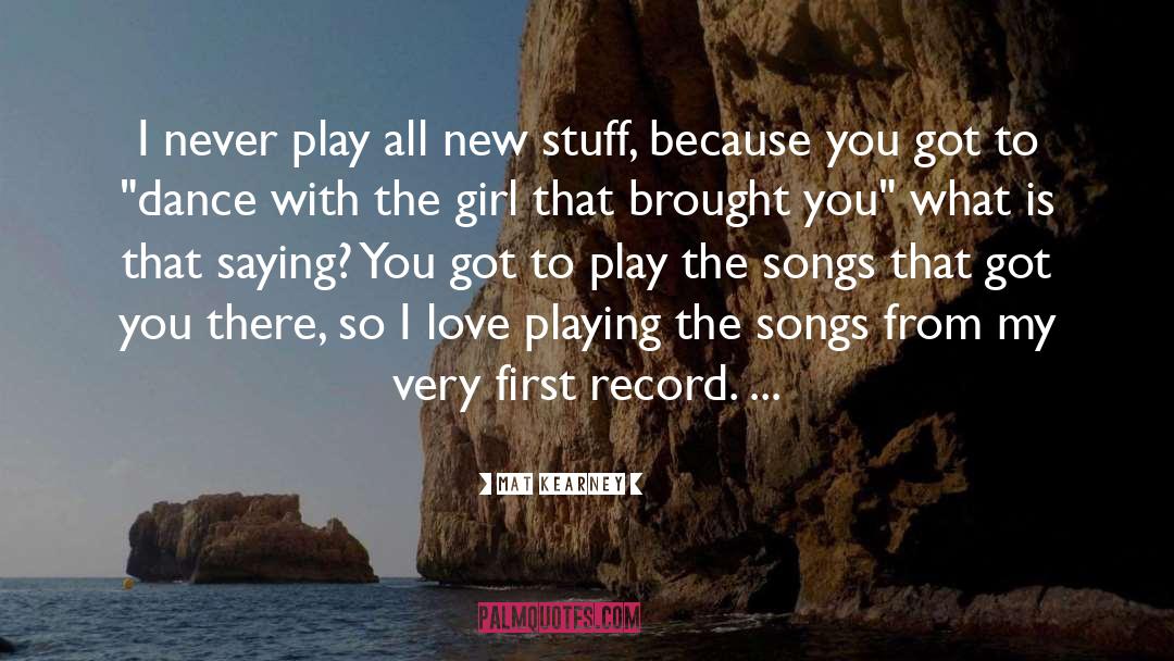 Mat Kearney Quotes: I never play all new