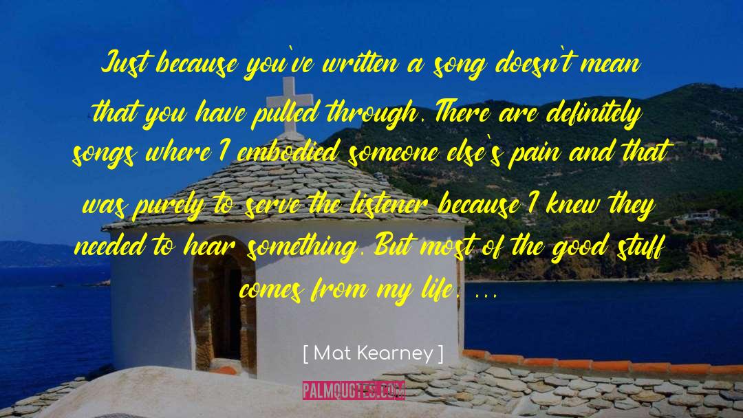 Mat Kearney Quotes: Just because you've written a