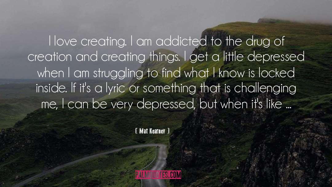 Mat Kearney Quotes: I love creating. I am