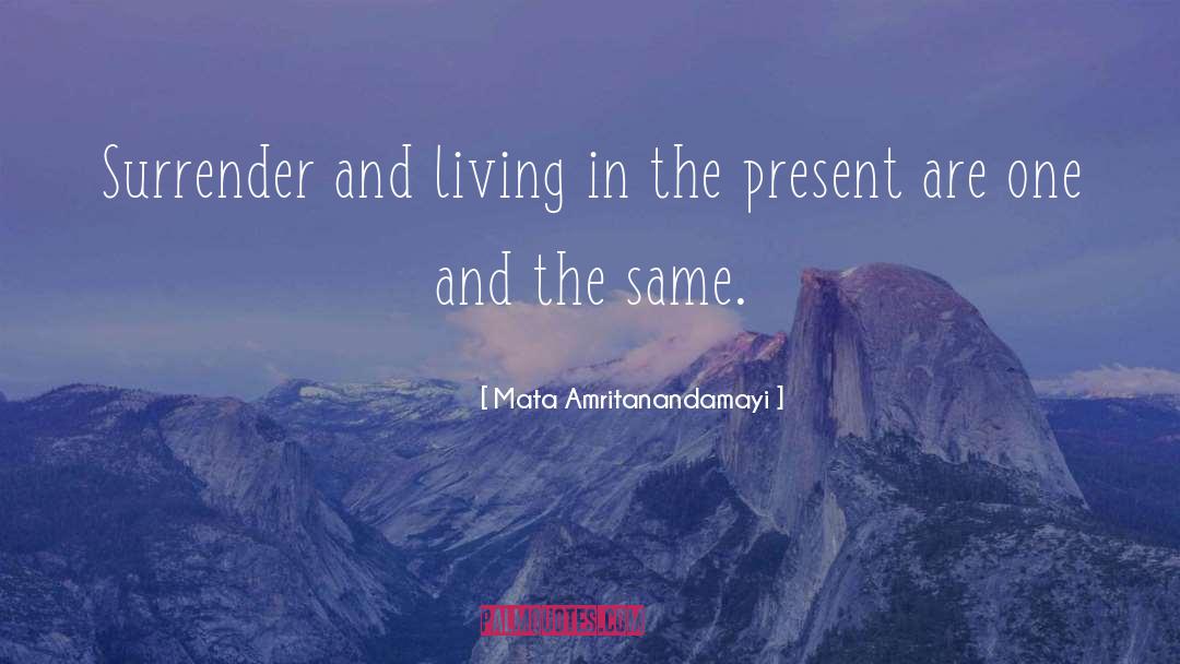 Mata Amritanandamayi Quotes: Surrender and living in the